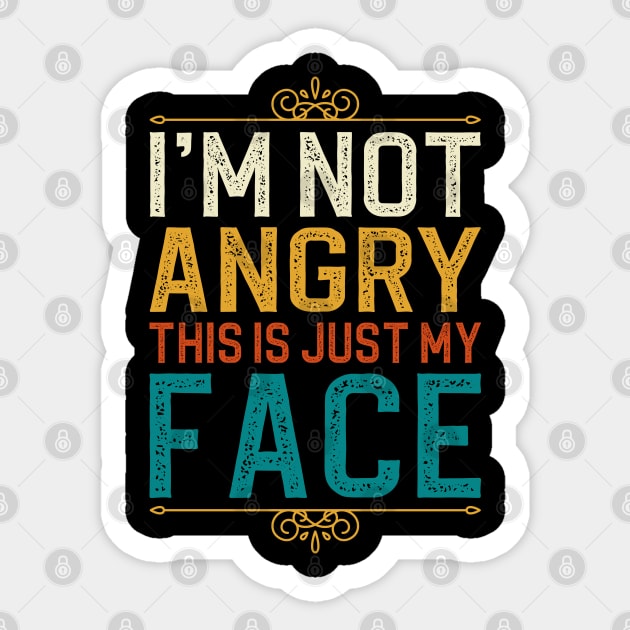 I'm Not Angry This Is Just My Face Sticker by DragonTees